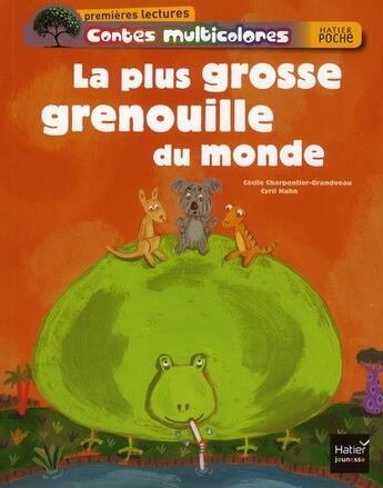 Couverture du livre « La plus grosse grenouille du monde » de Cyril Hahn et Cecile Charpentier-Grandveau aux éditions Hatier