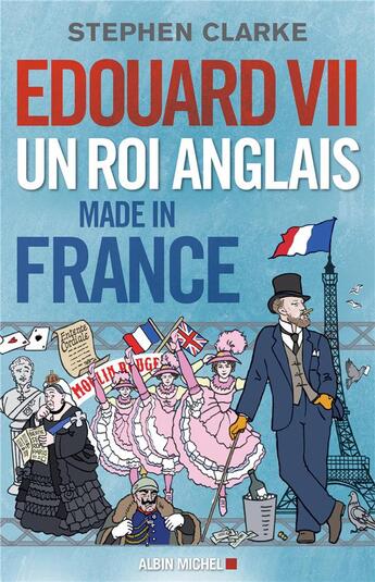 Couverture du livre « Edouard VII un roi anglais made in France » de Stephen Clarke aux éditions Albin Michel