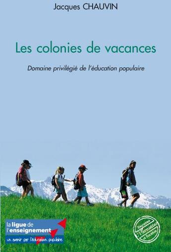 Couverture du livre « Les colonies de vacances ; domaine privilégié de l'éducation populaire » de Jacques Chauvin aux éditions L'harmattan