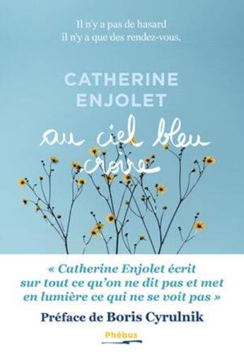 Couverture du livre « Au ciel bleu croire : il n'y a pas de hasard, il n'y a que des rendez-vous » de Catherine Enjolet aux éditions Phebus