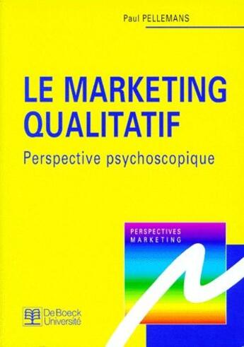 Couverture du livre « Le marketing qualitatif ; perspective psychoscopique » de Pellemans aux éditions De Boeck