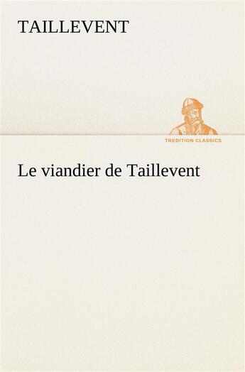 Couverture du livre « Le viandier de taillevent » de Taillevent aux éditions Tredition