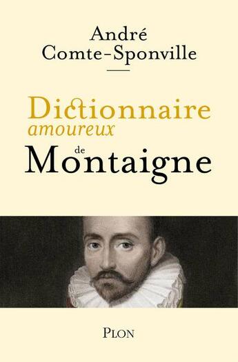 Couverture du livre « Dictionnaire amoureux de Montaigne » de Andre Comte-Sponville aux éditions Plon