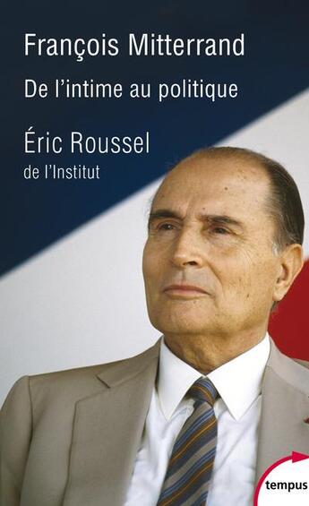 Couverture du livre « Francois Mitterrand, de l'intime au politique » de Eric Roussel aux éditions Perrin