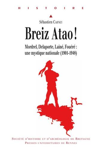 Couverture du livre « Breiz Atao ! ; Mordrel, Delaporte, Lainé, Fouéré : une mystique nationale (1901-1948) » de Carney Sebastie aux éditions Pu De Rennes
