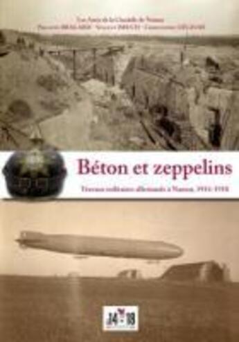 Couverture du livre « Béton et zeppelins ; travaux militaires allemands à Namur ; 1914-1918 » de Bragard/Bruch aux éditions Editions Namuroises