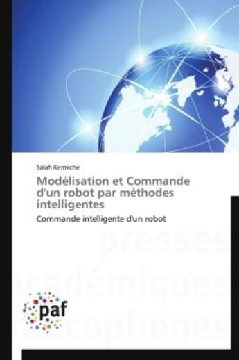 Couverture du livre « Modelisation et commande d'un robot par methodes intelligentes » de Kermiche-S aux éditions Presses Academiques Francophones
