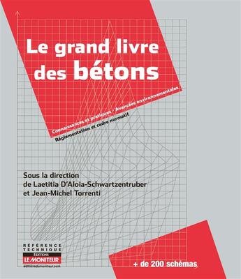 Couverture du livre « Le grand livre des bétons » de Laetitia D' Aloia et Jean-Michel Torrenti aux éditions Le Moniteur