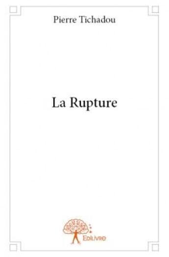 Couverture du livre « La rupture » de Pierre Thichadou aux éditions Edilivre