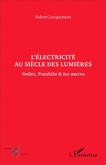 Couverture du livre « L'électricité au siècle des lumières ; Nollet, Franklin et les autres » de Robert Locqueneux aux éditions L'harmattan