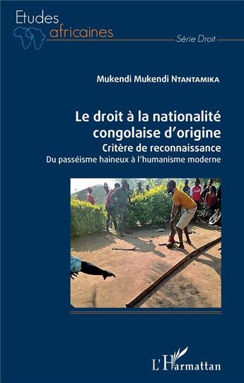 Couverture du livre « Le droit à la nationalite congolaise d'origine : critère de reconnaissance, du passeisme haineux a » de Mukendi Mukendi Ntantamika aux éditions L'harmattan
