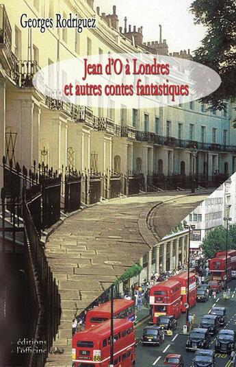 Couverture du livre « Jean d'O à Londres ; et autres contes fantastiques » de Georges Rodriguez aux éditions L'officine