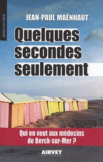 Couverture du livre « Quelques secondes seulement ; qui en veut aux médecins de Berck-sur-mer » de Jean-Paul Maenhaut aux éditions Aubane