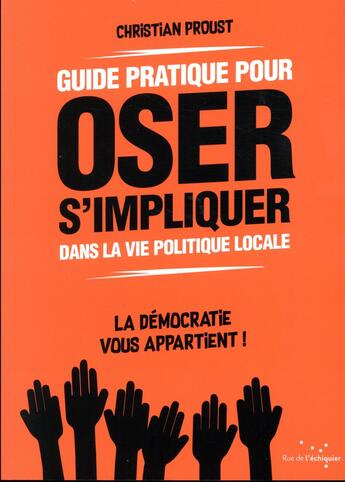 Couverture du livre « Guide pratique pour oser s'impliquer dans la vie politique locale » de Christian Proust aux éditions Rue De L'echiquier