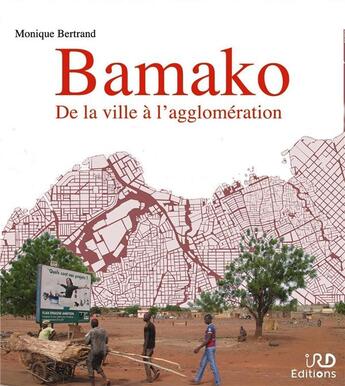 Couverture du livre « Bamako : de la ville à l'agglomération » de Monique Bertrand aux éditions Ird