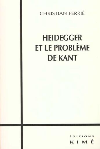 Couverture du livre « Heidegger et le probleme de kant » de Christian Ferrie aux éditions Kime
