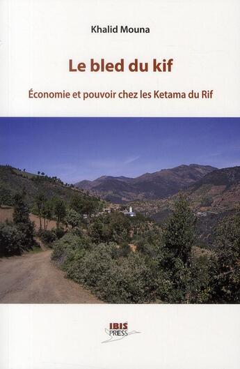 Couverture du livre « Le bled du kif ; économie et pouvoir chez les Ketama du Rif » de Mouna Khalid aux éditions Ibis Press