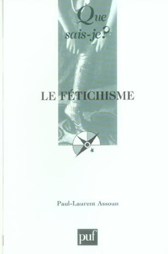 Couverture du livre « Le fétichisme (3e édition) » de Paul-Laurent Assoun aux éditions Que Sais-je ?