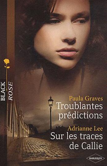 Couverture du livre « Troublantes prédictions ; sur les traces de Callie » de P Graves et A Lee aux éditions Harlequin
