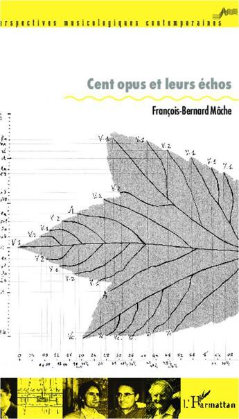 Couverture du livre « Cent opus et leurs échos » de Francois-Bernard Mache aux éditions L'harmattan