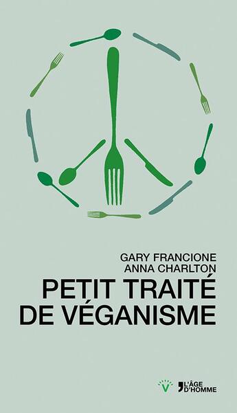 Couverture du livre « Petit traité sur le véganisme » de Gary Francione et Anna Charlton aux éditions L'age D'homme V