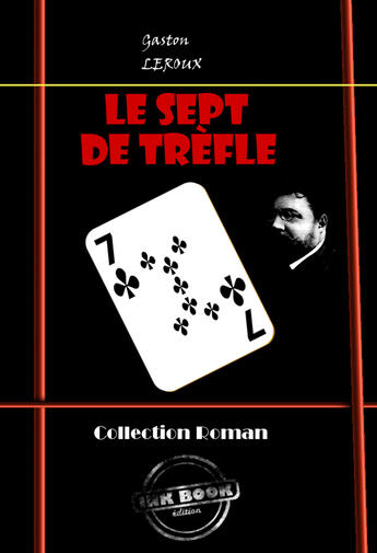 Couverture du livre « Le Sept de Trèfle » de Gaston Leroux aux éditions Ink Book