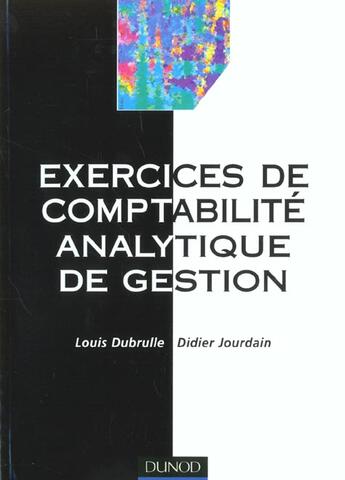 Couverture du livre « Exercices De Comptabilite Analytique De Gestion » de Louis Dubrulle et Didier Jourdain aux éditions Dunod