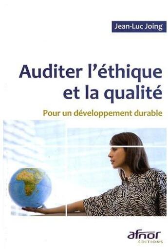 Couverture du livre « Auditer l'éthique et la qualité ; pour un développement durable » de Jean-Luc Joing aux éditions Afnor