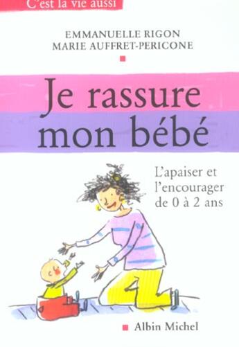 Couverture du livre « Je rassure mon bebe - l'apaiser et l'encourager de 0 a 2ans » de Auffret-Pericone aux éditions Albin Michel