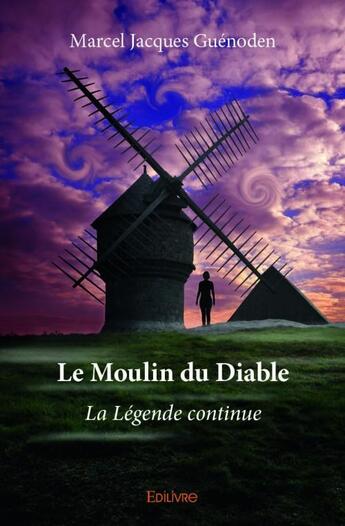 Couverture du livre « Le moulin du Diable » de Marcel Jacques Guenoden aux éditions Edilivre