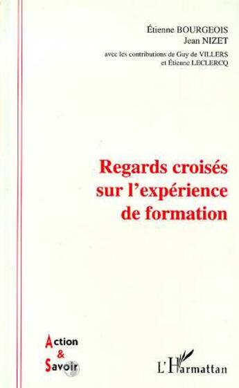Couverture du livre « REGARDS CROISES SUR L'EXPERIENCE DE FORMATION » de Etienne Bourgeois et Jean Nizet aux éditions L'harmattan