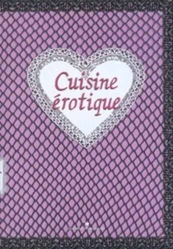 Couverture du livre « Cuisine érotique » de Sonia Ezgulian et Damien Gateau aux éditions Les Cuisinieres