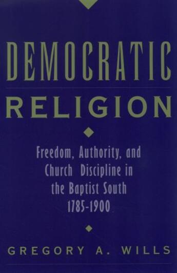 Couverture du livre « Democratic Religion: Freedom, Authority, and Church Discipline in the » de Wills Gregory A aux éditions Oxford University Press Usa