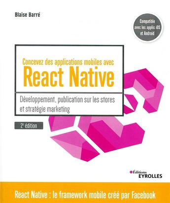 Couverture du livre « Concevez des applications mobiles avec React Native (2e édition) » de Barre Blaise aux éditions Eyrolles