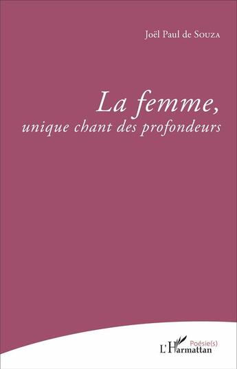 Couverture du livre « La femme, unique chant des profondeurs » de Joël Paul De Souza aux éditions L'harmattan