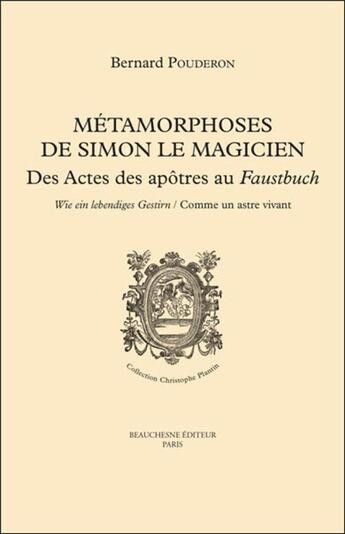 Couverture du livre « Métamorphoses de Simon le magicien ; des actes des apôtres au Faustbuch » de Bernard Pouderon aux éditions Beauchesne