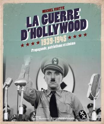 Couverture du livre « La guerre d'Hollywood, 1939-1945 ; propagande, patriotisme et cinéma » de Michel Viotte aux éditions La Martiniere