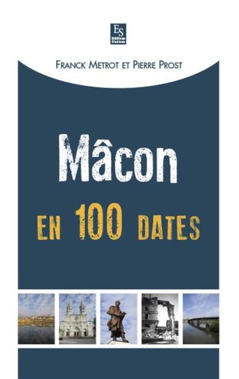 Couverture du livre « Mâcon en 100 dates » de Pierre Prost et Franck Metrot aux éditions Editions Sutton