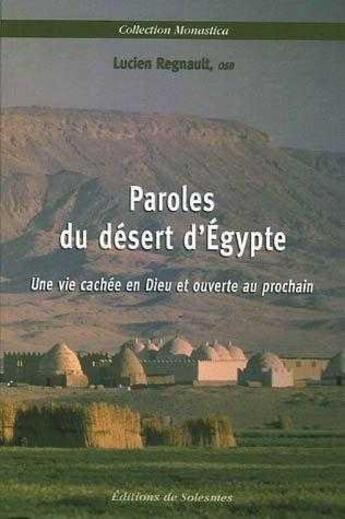 Couverture du livre « Paroles du désert d'Egypte : Une vie cachée en Dieu et ouverte au prochain » de Lucien Regnault aux éditions Solesmes