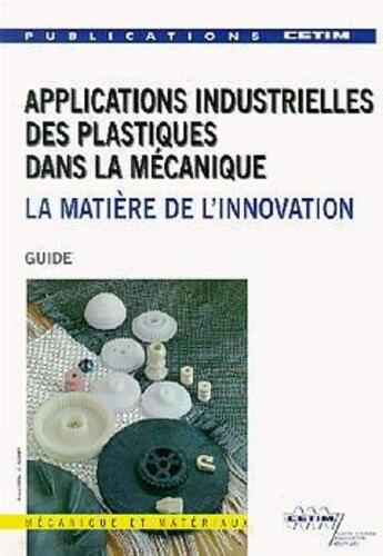 Couverture du livre « Applications industrielles des plastiques dans la mécanique : la matière de l'innovation (2E19) » de Weiss aux éditions Cetim