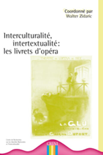 Couverture du livre « Interculturalité, intertextualité ; les livrets d'opéra (fin XIXe-début XXe siècle) » de Walter Zidaric aux éditions Crini