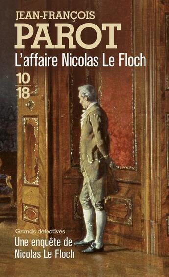 Couverture du livre « Les enquêtes de Nicolas Le Floch Tome 4 : l'affaire Nicolas le Floch » de Jean-Francois Parot aux éditions 10/18
