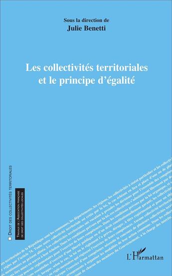 Couverture du livre « Les collectivités territoriales et le principe d'égalité » de Julie Benetti aux éditions L'harmattan
