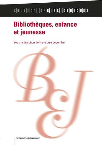 Couverture du livre « Bibliothèques, enfance et jeunesse » de Francoise Legendre aux éditions Electre