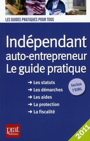 Couverture du livre « Indépendant et auto-entrepreneur ; le guide pratique (édition 2011) » de D. Serio et B. Serio aux éditions Prat