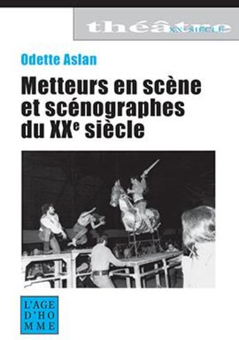 Couverture du livre « Metteurs en scene et scenographes du xx siecle » de Odette Aslan aux éditions L'age D'homme