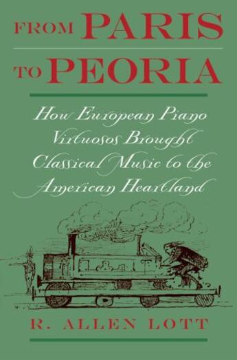 Couverture du livre « From Paris to Peoria: How European Piano Virtuosos Brought Classical M » de Lott R Allen aux éditions Oxford University Press Usa