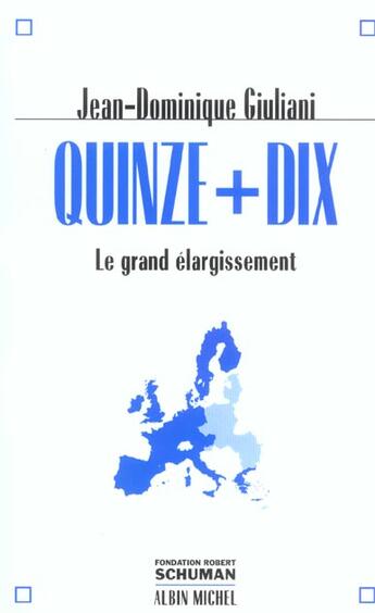 Couverture du livre « Quinze + Dix ; Le Grand Elargissement » de Jean-Dominique Giuliani aux éditions Albin Michel