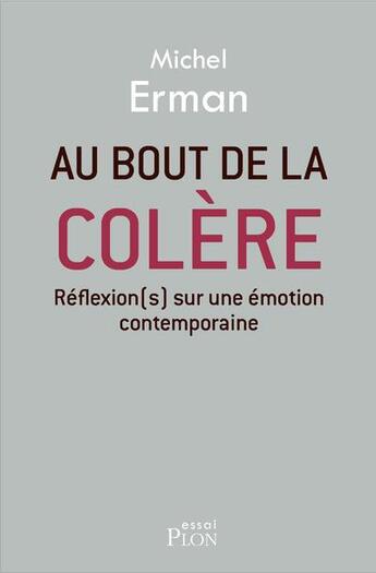 Couverture du livre « Au bout de la colère ; réflexion(s) sur une émotion contemporaine » de Michel Erman aux éditions Plon