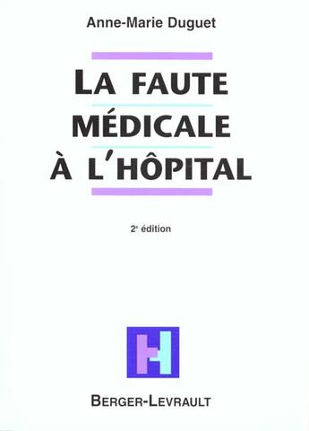 Couverture du livre « La faute medicale a l'hopital analyse commentee de la jurisprudence par un medecin » de Duguet Anne-Marie aux éditions Berger-levrault